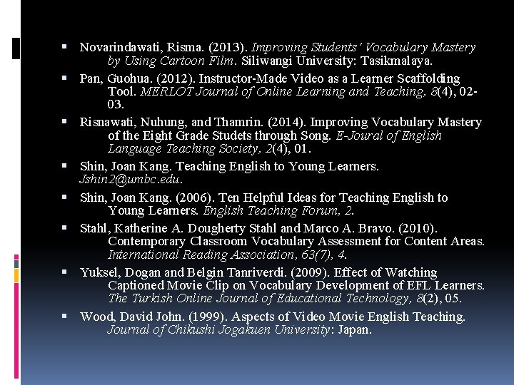  Novarindawati, Risma. (2013). Improving Students’ Vocabulary Mastery by Using Cartoon Film. Siliwangi University: