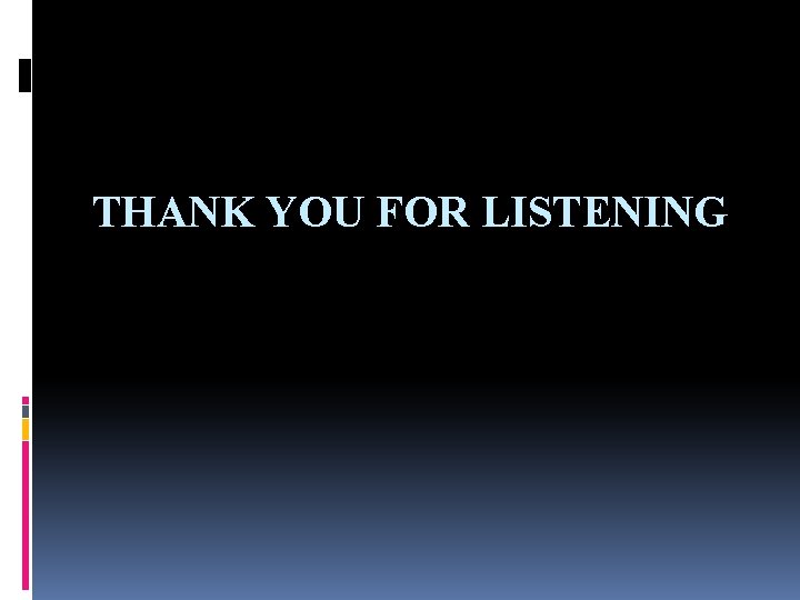 THANK YOU FOR LISTENING 