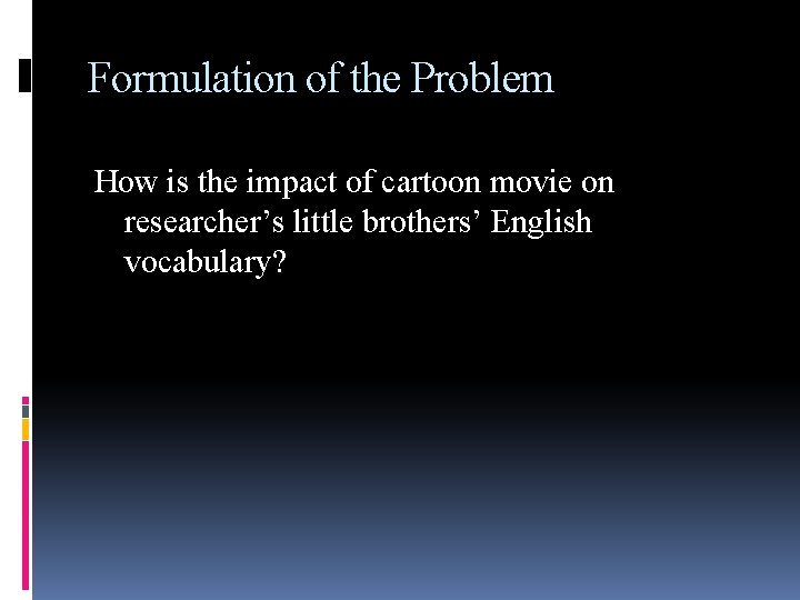 Formulation of the Problem How is the impact of cartoon movie on researcher’s little