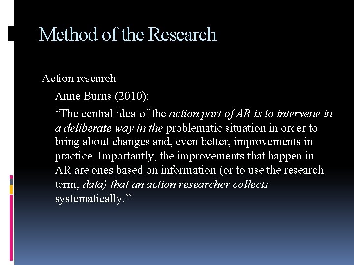 Method of the Research Action research Anne Burns (2010): “The central idea of the