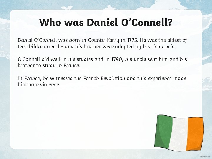 Who was Daniel O’Connell? Daniel O’Connell was born in County Kerry in 1775. He