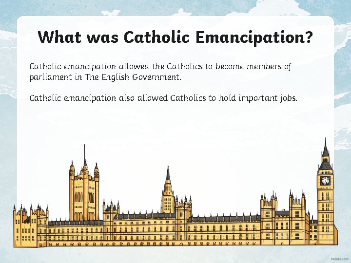 What was Catholic Emancipation? Catholic emancipation allowed the Catholics to become members of parliament