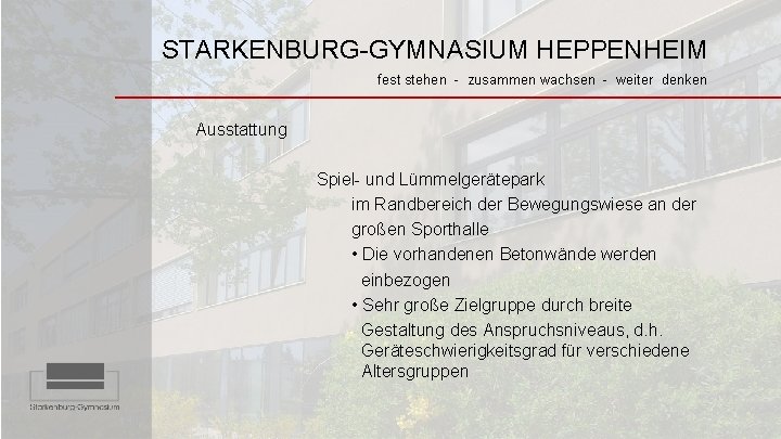 STARKENBURG-GYMNASIUM HEPPENHEIM fest stehen - zusammen wachsen - weiter denken Ausstattung Spiel- und Lümmelgerätepark