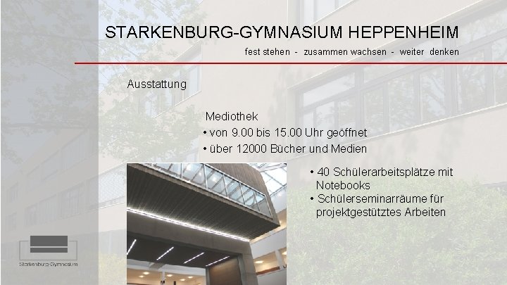 STARKENBURG-GYMNASIUM HEPPENHEIM fest stehen - zusammen wachsen - weiter denken Ausstattung Mediothek • von