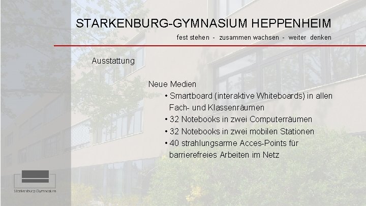 STARKENBURG-GYMNASIUM HEPPENHEIM fest stehen - zusammen wachsen - weiter denken Ausstattung Neue Medien •