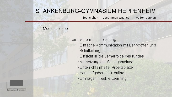 STARKENBURG-GYMNASIUM HEPPENHEIM fest stehen - zusammen wachsen - weiter denken Medienkonzept Lernplattform – It‘s