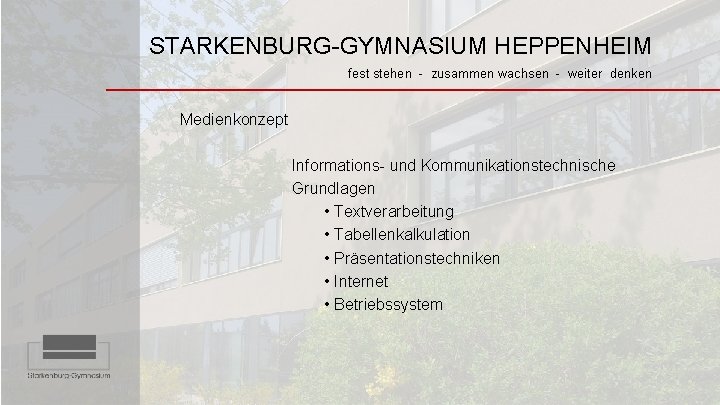 STARKENBURG-GYMNASIUM HEPPENHEIM fest stehen - zusammen wachsen - weiter denken Medienkonzept Informations- und Kommunikationstechnische