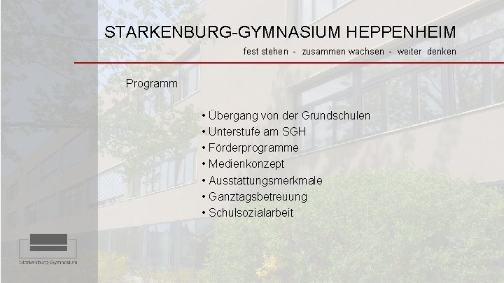 STARKENBURG-GYMNASIUM HEPPENHEIM fest stehen - zusammen wachsen - weiter denken Programm • Übergang von