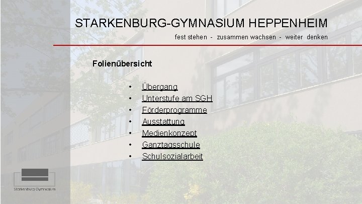 STARKENBURG-GYMNASIUM HEPPENHEIM fest stehen - zusammen wachsen - weiter denken Folienübersicht • • Übergang