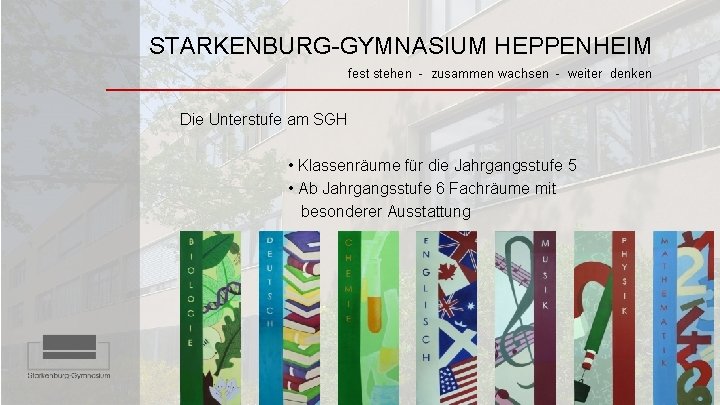 STARKENBURG-GYMNASIUM HEPPENHEIM fest stehen - zusammen wachsen - weiter denken Die Unterstufe am SGH