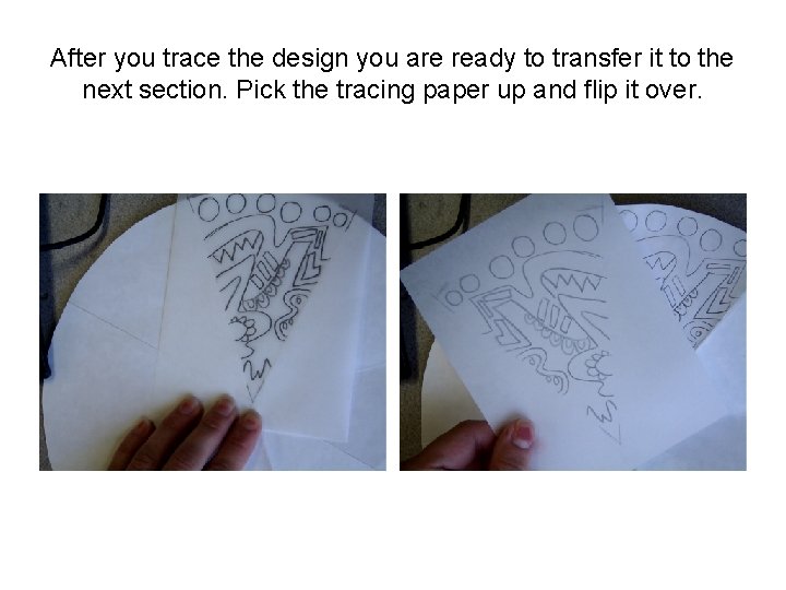 After you trace the design you are ready to transfer it to the next