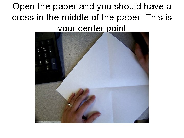 Open the paper and you should have a cross in the middle of the