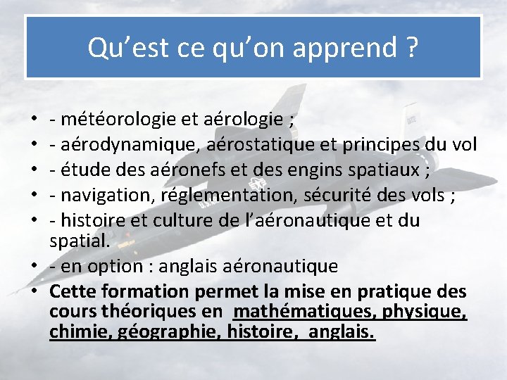 Qu’est ce qu’on apprend ? - météorologie et aérologie ; - aérodynamique, aérostatique et