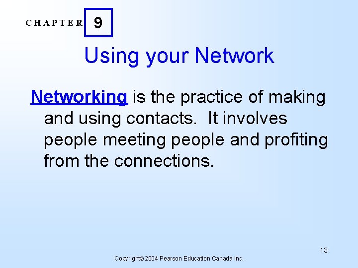 CHAPTER 9 Using your Networking is the practice of making and using contacts. It