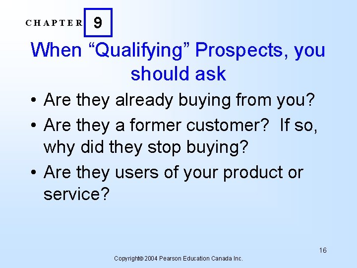 CHAPTER 9 When “Qualifying” Prospects, you should ask • Are they already buying from