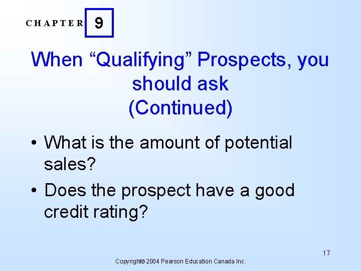 CHAPTER 9 When “Qualifying” Prospects, you should ask (Continued) • What is the amount