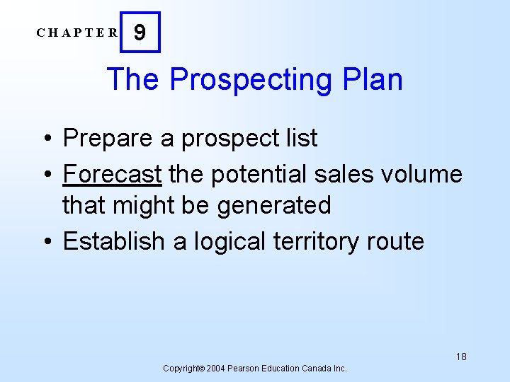 CHAPTER 9 The Prospecting Plan • Prepare a prospect list • Forecast the potential