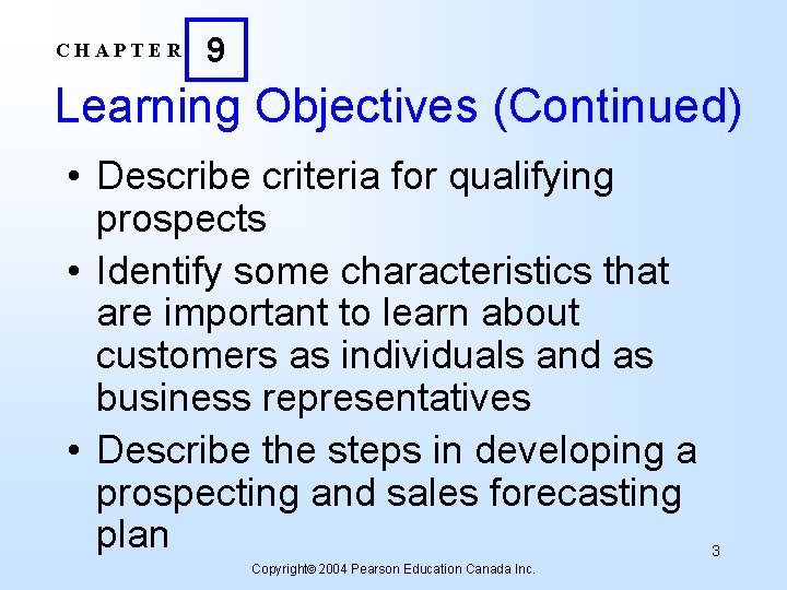 CHAPTER 9 Learning Objectives (Continued) • Describe criteria for qualifying prospects • Identify some