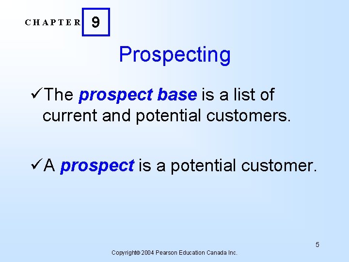 CHAPTER 9 Prospecting üThe prospect base is a list of current and potential customers.