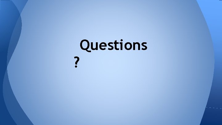 Questions ? 