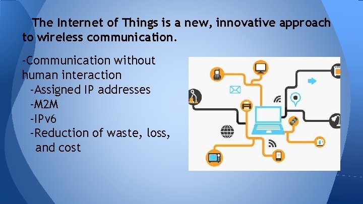 The Internet of Things is a new, innovative approach to wireless communication. -Communication without