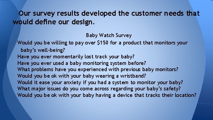 Our survey results developed the customer needs that would define our design. Baby Watch