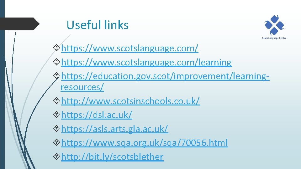 Useful links https: //www. scotslanguage. com/learning https: //education. gov. scot/improvement/learningresources/ http: //www. scotsinschools. co.