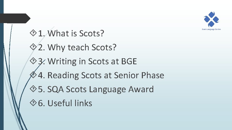  1. What is Scots? 2. Why teach Scots? 3. Writing in Scots at