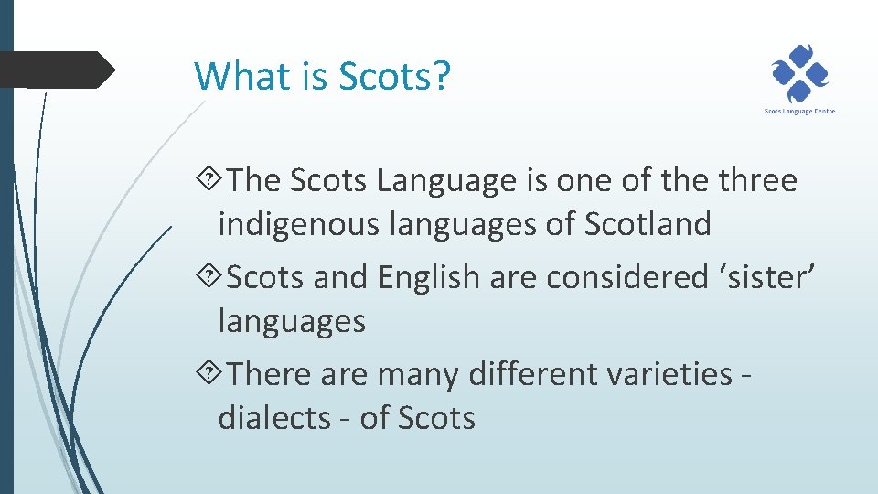 What is Scots? The Scots Language is one of the three indigenous languages of