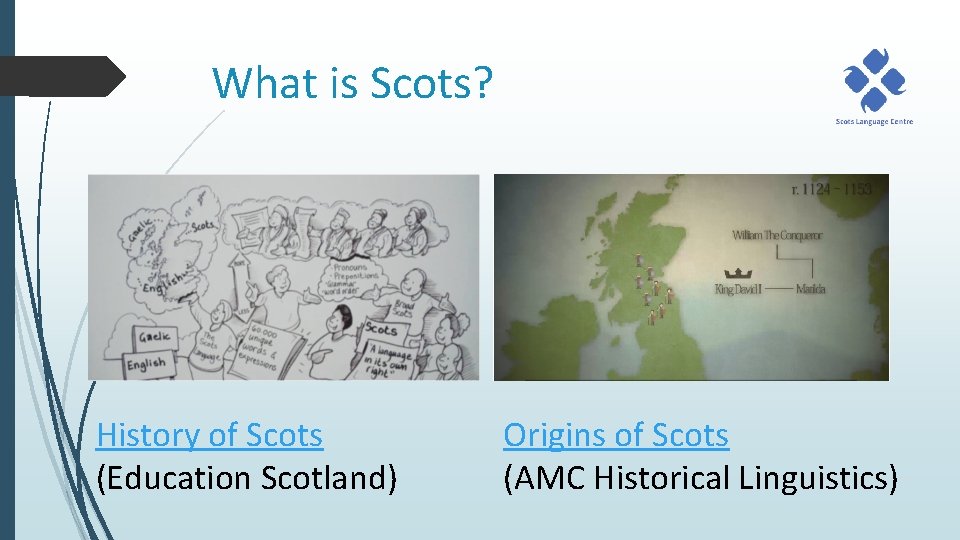 What is Scots? History of Scots (Education Scotland) Origins of Scots (AMC Historical Linguistics)