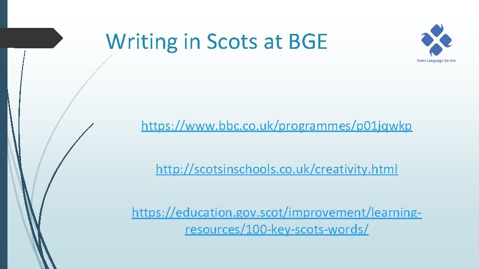 Writing in Scots at BGE https: //www. bbc. co. uk/programmes/p 01 jqwkp http: //scotsinschools.