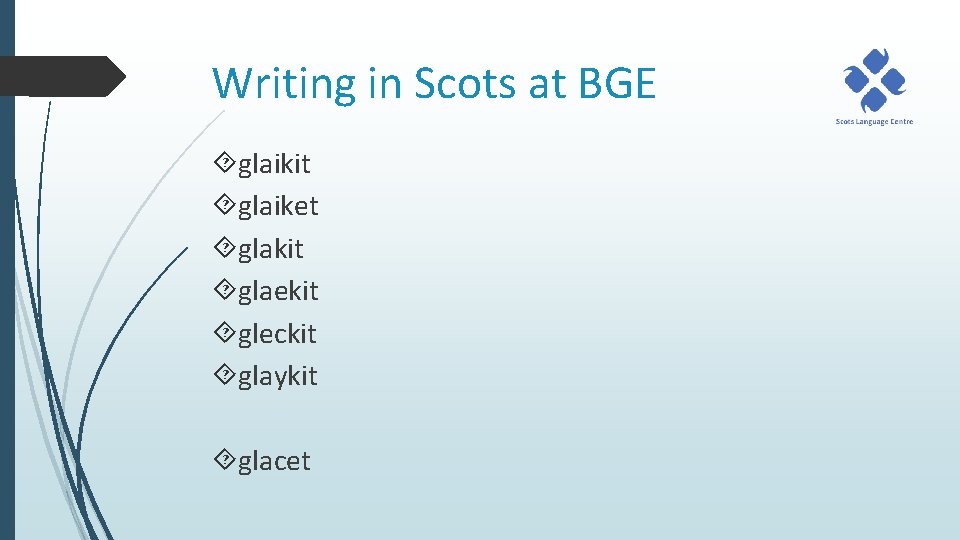 Writing in Scots at BGE glaikit glaiket glakit glaekit gleckit glaykit glacet 