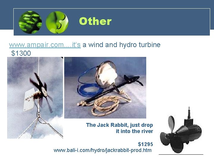 Other www. ampair. com. . it’s a wind and hydro turbine $1300 The Jack