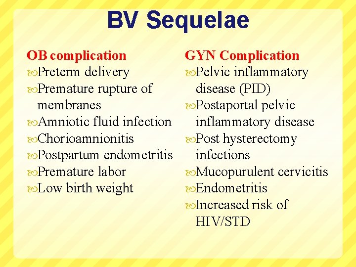 BV Sequelae OB complication Preterm delivery Premature rupture of membranes Amniotic fluid infection Chorioamnionitis