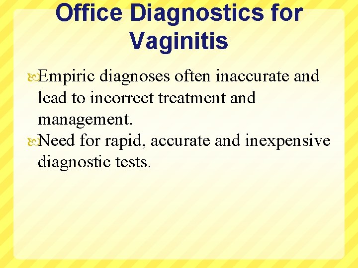Office Diagnostics for Vaginitis Empiric diagnoses often inaccurate and lead to incorrect treatment and