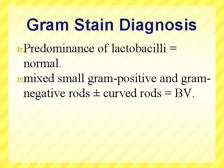 Gram Stain Diagnosis Predominance of lactobacilli = normal. mixed small gram-positive and gramnegative rods