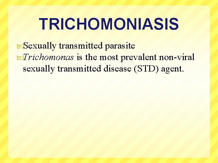 TRICHOMONIASIS Sexually transmitted parasite Trichomonas is the most prevalent non-viral sexually transmitted disease (STD)