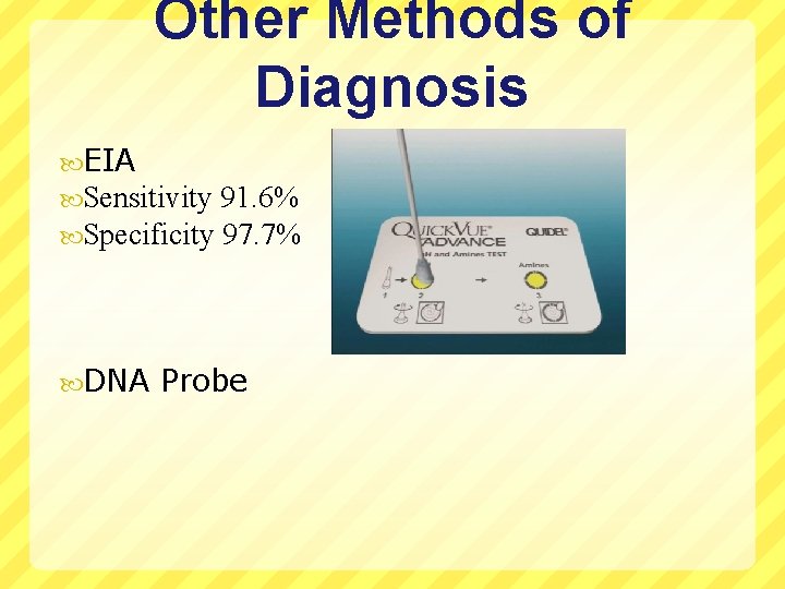 Other Methods of Diagnosis EIA Sensitivity 91. 6% Specificity 97. 7% DNA Probe 