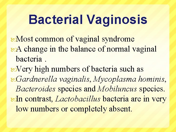 Bacterial Vaginosis Most common of vaginal syndrome A change in the balance of normal