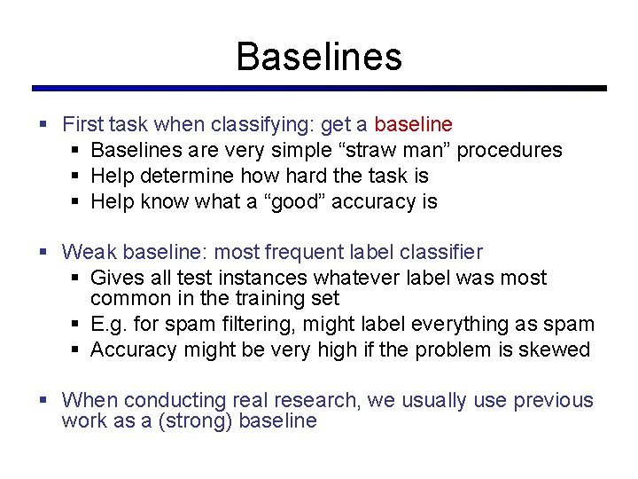 Baselines § First task when classifying: get a baseline § Baselines are very simple