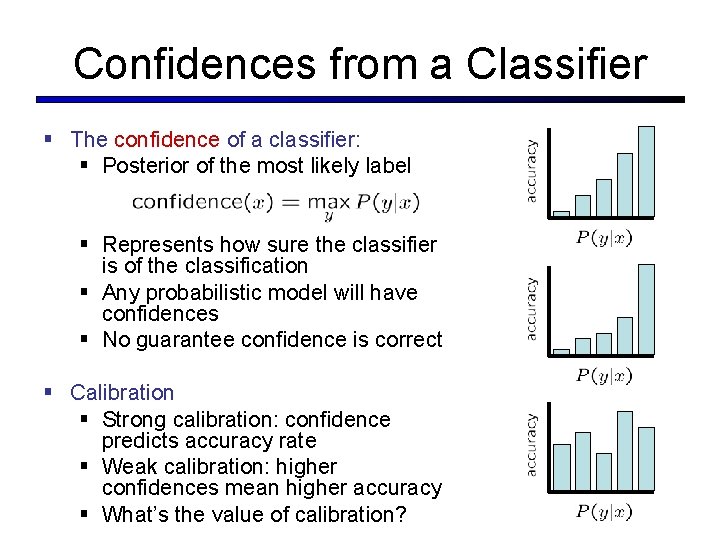 Confidences from a Classifier § The confidence of a classifier: § Posterior of the