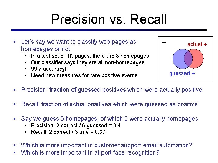 Precision vs. Recall § Let’s say we want to classify web pages as homepages