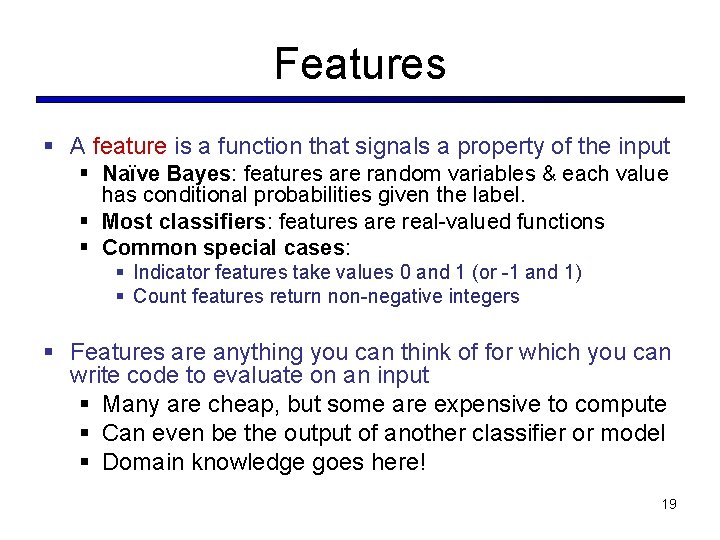 Features § A feature is a function that signals a property of the input