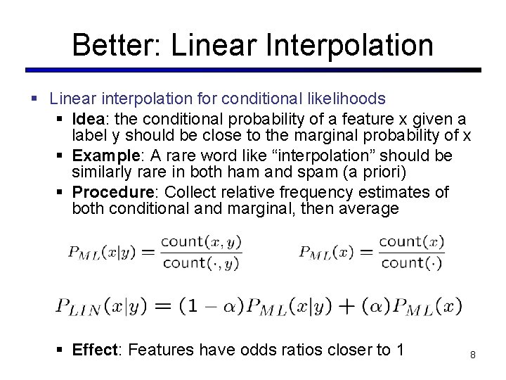 Better: Linear Interpolation § Linear interpolation for conditional likelihoods § Idea: the conditional probability