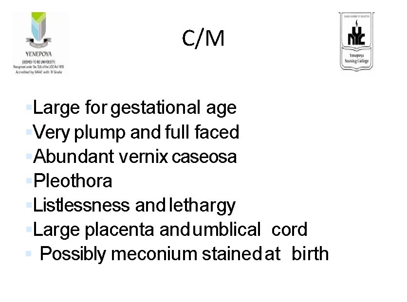C/M • Clinical manifestations of IDM: Large for gestational age Very plump and full