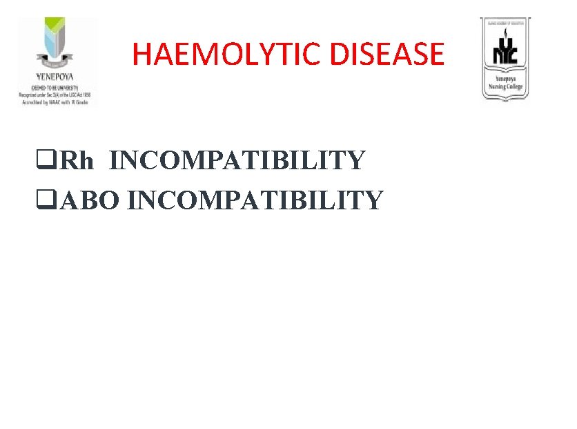 HAEMOLYTIC DISEASE q. Rh INCOMPATIBILITY q. ABO INCOMPATIBILITY 
