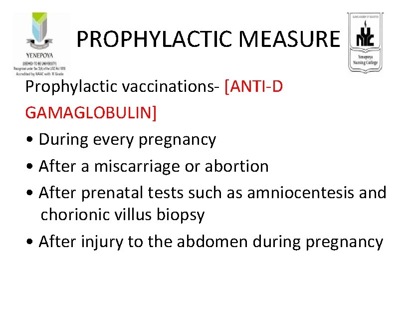 PROPHYLACTIC MEASURE Prophylactic vaccinations- [ANTI-D GAMAGLOBULIN] • During every pregnancy • After a miscarriage