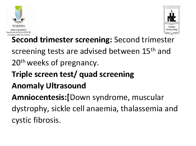 Second trimester screening: Second trimester screening tests are advised between 15 th and 20