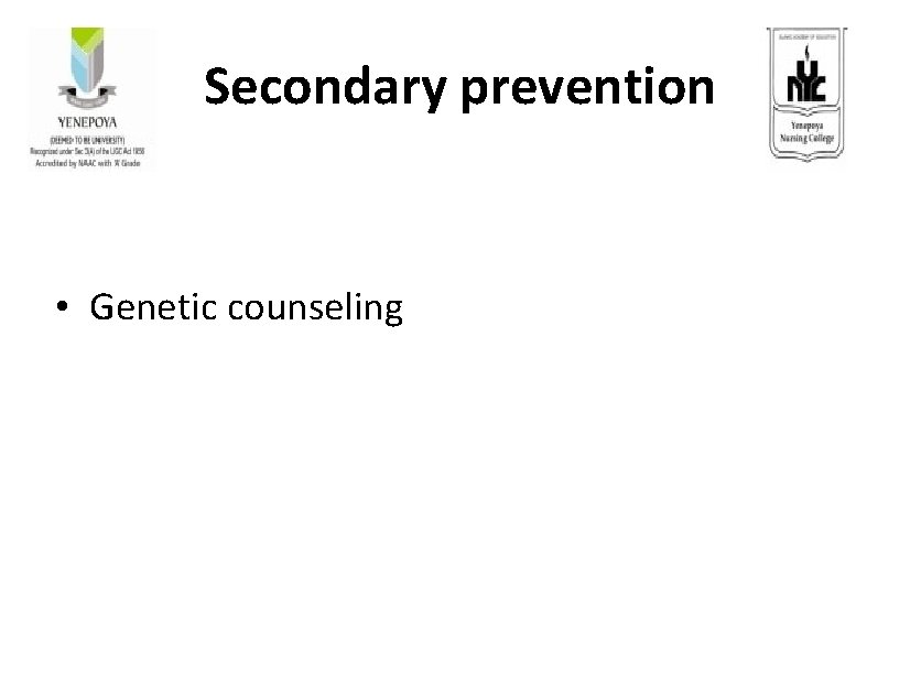 Secondary prevention • Genetic counseling 
