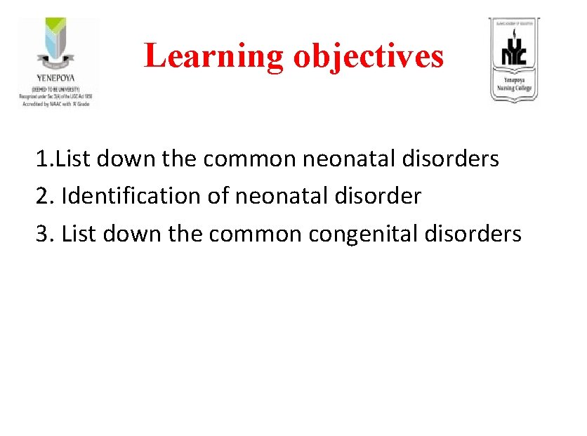 Learning objectives 1. List down the common neonatal disorders 2. Identification of neonatal disorder
